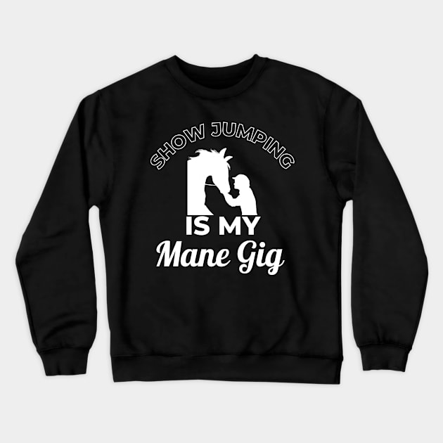 Show Jumping is My MANE Gig Crewneck Sweatshirt by Comic Horse-Girl